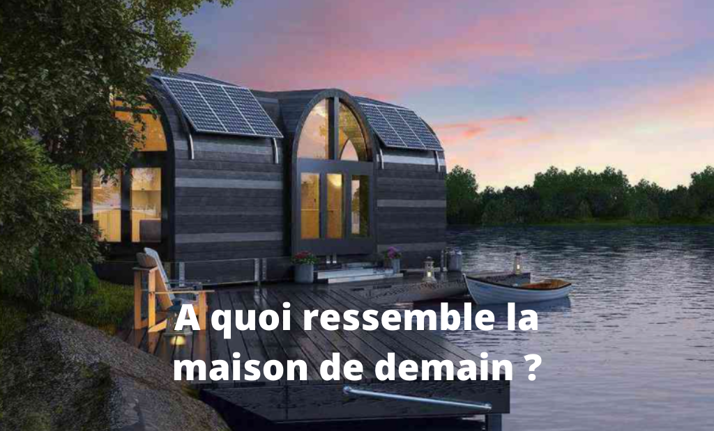 A quoi ressemble la maison de demain ?